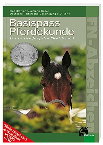 Basispass Pferdekunde: Basiswissen für jeden Pferdefreund. Offizielles Prüfungslehrbuch der FN nach aktueller APO/LPO+WBO (Offizielle Prüfungsbücher)
