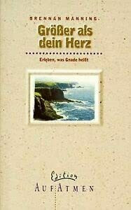 Grösser als Dein Herz: Erleben, was Gnade heisst (Edition AufAtmen)