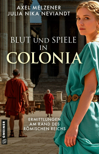 Blut und Spiele in Colonia: Ermittlungen am Rand des Römischen Reichs (Lucretia Veturius und Quintus Tibur ermitteln)