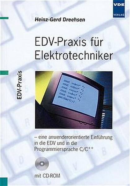 EDV-Praxis für Elektrotechniker: Eine anwenderorientierte Einführung in die EDV und in die Programmi