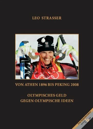 Olympisches Gold. Von Athen 1896 bis Peking 2008 - Olympisches Geld gegen olympische Ideen