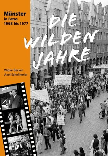 Die wilden Jahre: Münster in Fotos 1968 bis 1977: Hrsg. v. Stadtmuseum Münster