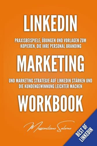Linkedin Marketing Workbook: Praxisbeispiele, Übungen und Vorlagen zum Kopieren und Einfügen auf ihrem Linkedin Profil, die ihre Marketing Strategie ... machen (BEST OF LINKEDIN 2026, Band 4)
