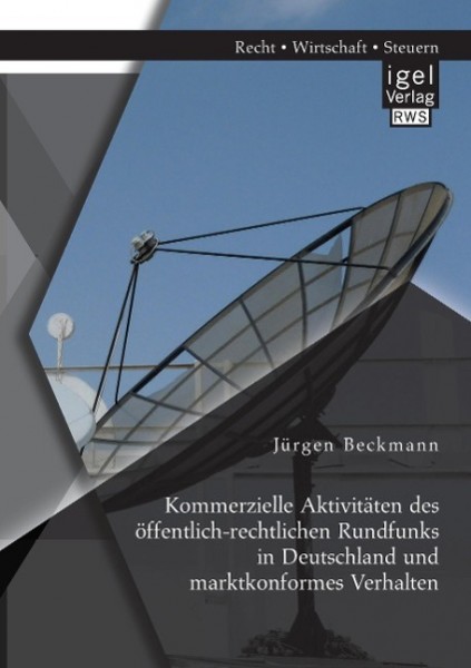 Kommerzielle Aktivitäten des öffentlich-rechtlichen Rundfunks in Deutschland und marktkonformes Verh