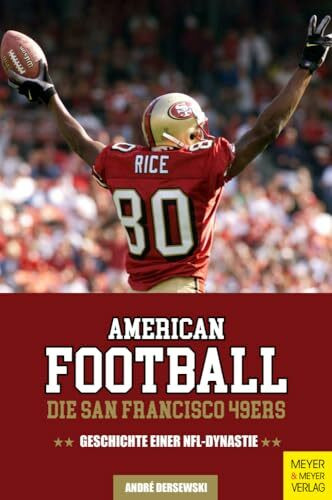 American Football: Die San Francisco 49ers: Geschichte einer NFL-Dynastie