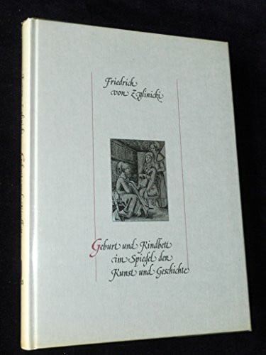 Geburt und Kindbett im Spiegel der Kunst und Geschichte