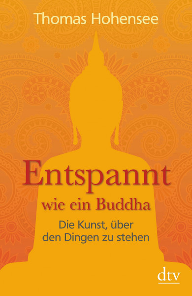 Entspannt wie ein Buddha: Die Kunst, über den Dingen zu stehen