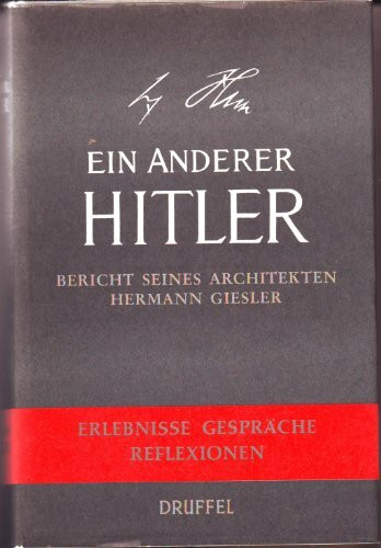 Ein anderer Hitler Bericht seines Architekten Hermann Giesler Erlebnisse Gespräche Reflexionen