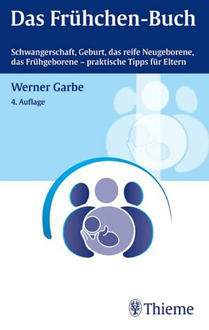 Das Frühchen-Buch: Schwangerschaft, Geburt, das reife Neugeborene, das Frühgeborene - praktische Tipps für Eltern