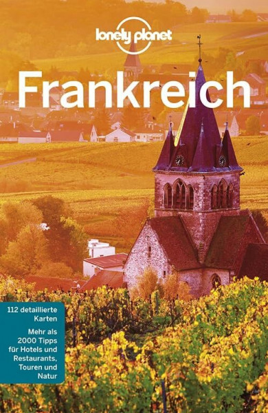 Lonely Planet Reiseführer Frankreich: Mehr als 2000 Tipps für Hotels und Restaurants, Touren und Natur
