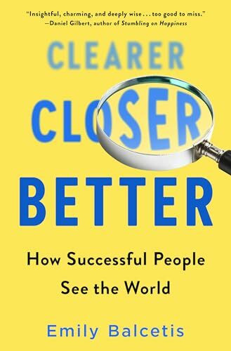 Clearer, Closer, Better: How Successful People See the World