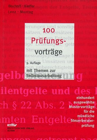 100 Prüfungsvorträge: 100 ausgewählte Mustervorträge für die mündliche Steuerberaterprüfung
