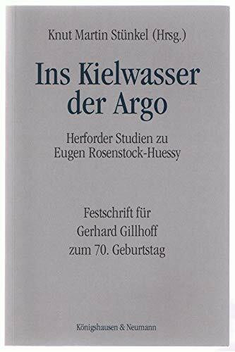 Ins Kielwasser der Argo: Herforder Studien zu Eugen Rosenstock-Huessy. Festschrift für Gerhard Gillhoff zum 70. Geburtstag (Schriftenreihe der Herforder Akademie)
