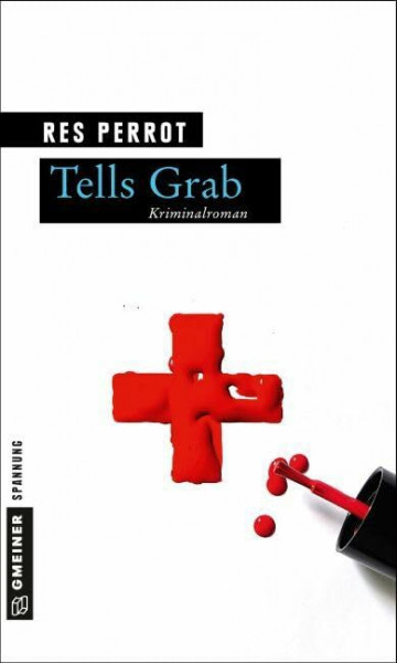 Tells Grab: Ein neuer Fall für Grossenbacher (Kriminalromane im GMEINER-Verlag) (Wachtmeister Grossenbacher)