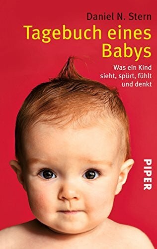 Tagebuch eines Babys: Was ein Kind sieht, spürt, fühlt und denkt | Elternratgeber zur Babyentwicklung: Von der 6. Woche bis zum 4. Lebensjahr