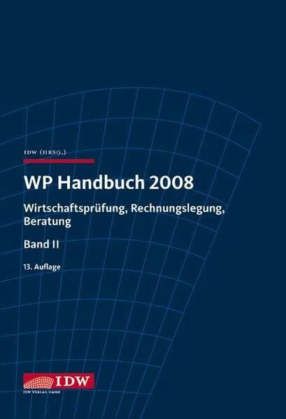 WP Handbuch 2008: Wirtschaftsprüfung, Rechnungslegung, Beratung, Band II