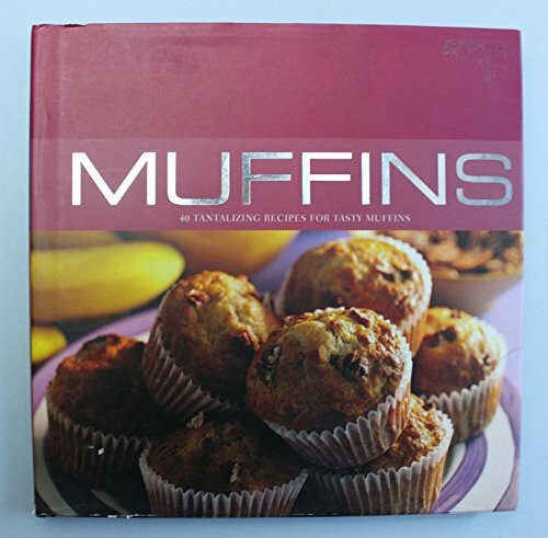 Muffins: 40 Tantalizing Recipes for Tasty Muffins