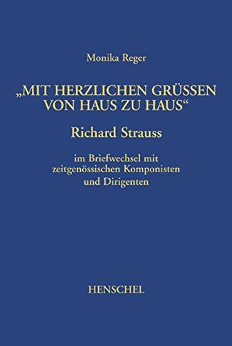Mit herzlichen Grüssen von Haus zu Haus: Richard Strauss im Briefwechsel mit zeitgenössischen Komponisten und Dirigenten
