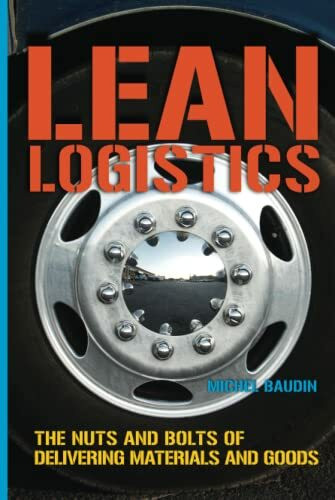 Lean Logistics: The Nuts And Bolts Of Delivering Materials And Goods