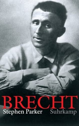 Bertolt Brecht: Eine Biographie | Das ultimative Standardwerk zu Leben und Werk
