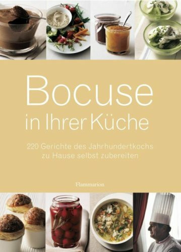 Bocuse in Ihrer Küche: 220 Gerichte des Jahrhundertkochs zu Hause selbst zubereiten