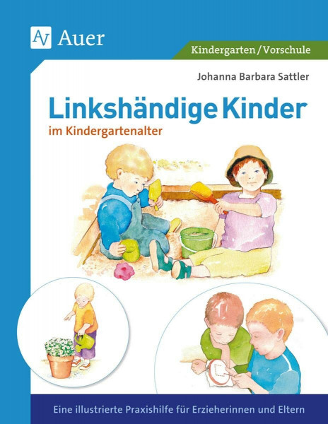 Linkshändige Kinder im Krippen- und Kindergartenalter: Eine illustrierte Praxishilfe für Erzieherinnen und Eltern (1. Klasse/Vorschule) (Linkshändigkeit)