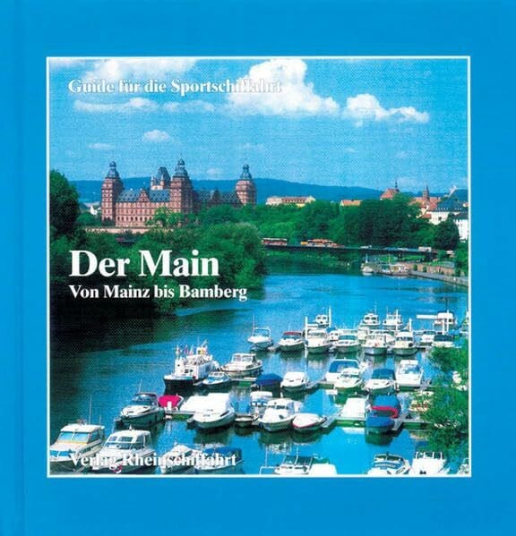Der Main - Von Mainz bis Bamberg: Von Mainz bis Bamberg. Mit Zugangscode für kostenlosen Nachtragsservice per Internet (Guide für die Sportschiffahrt)