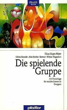 Die spielende Gruppe. 115 Vorschläge für soziales Lernen in Gruppen