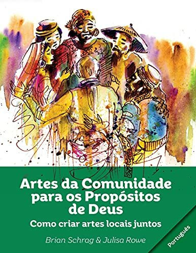 Artes da Comunidade para os Propósitos de Deus: Como Criar Artes Locals Juntos
