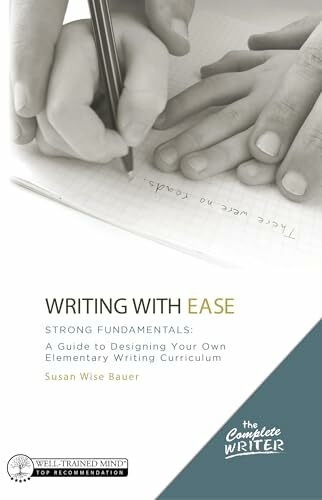 Writing With Ease: Strong Fundamentals: A Guide to Designing Your Own Elementary Writing Curriculum (The Complete Writer, Band 0)