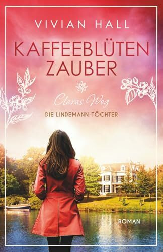 Kaffeeblütenzauber - Claras Weg: Die Lindemann- Töchter (Romanzen aus der Speicherstadt, Band 1)