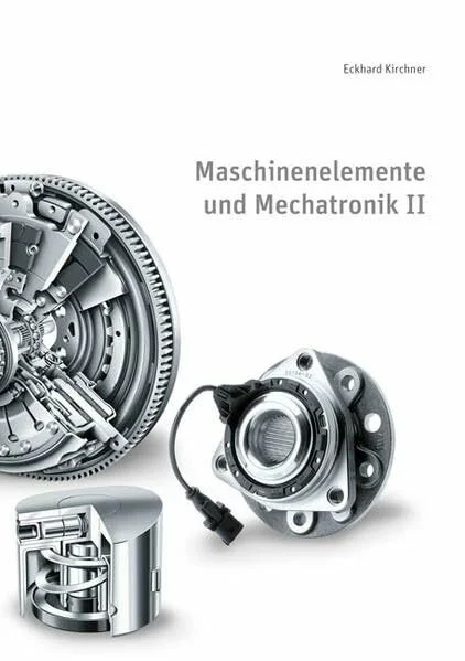 Maschinenelemente und Mechatronik II: 5. überarbeitete Auflage (Skripte im Shaker Verlag)