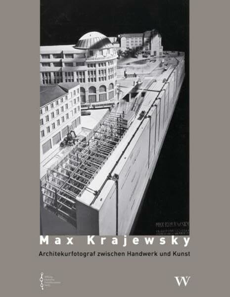 Max Krajewsky: Architekturfotograf zwischen Handwerk und Kunst