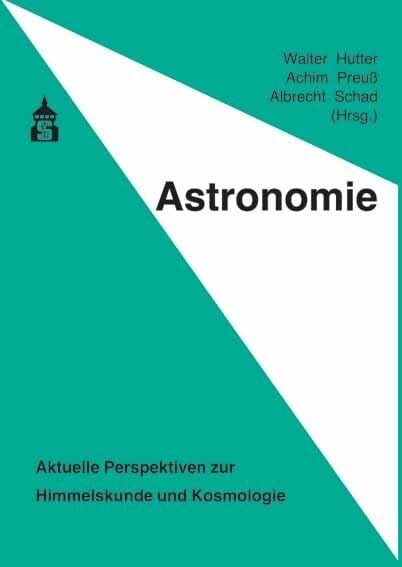 Astronomie: Aktuelle Perspektiven zur Himmelskunde und Kosmologie