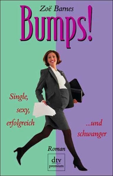 Bumps!: Single, sexy, erfolgreich ... und schwanger