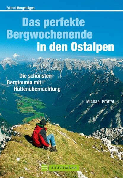 Das perfekte Bergwochenende in den Ostalpen: Die schönsten Bergtouren mit Hüttenübernachtung (Erlebnis Bergsteigen)