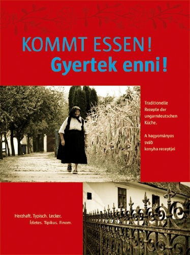 Kommt essen! Gyertek enni!: Traditionelle Rezepte der ungarndeutschen Küche. A hagyományos sváb konyha receptjei. Jubiläumsausgabe 20 Jahre Städtepartnerschaft Wernau (Neckar) - Bonyhád