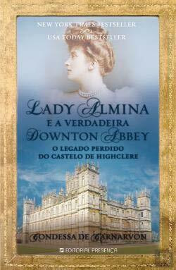 Lady Almina e a Verdadeira Downton Abbey (Portuguese Edition) [Paperback] Condessa de Carnarvon