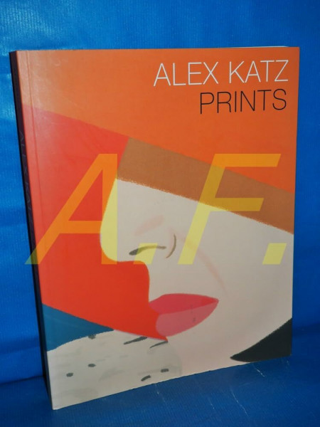 Alex Katz: Prints: Katalog zur Ausstellung in der Albertina, Wien, 2010 und in der Kunsthalle Würth, Schwäbisch Hall, 2010/2011