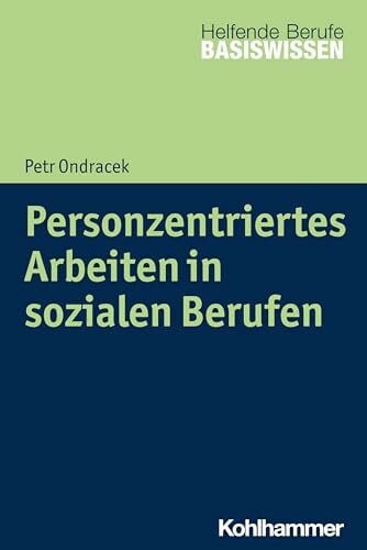 Personzentriertes Arbeiten in sozialen Berufen (Basiswissen Helfende Berufe)