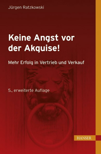 Keine Angst vor der Akquise!: Mehr Erfolg in Vertrieb und Verkauf