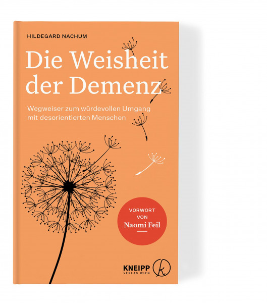Die Weisheit der Demenz: Wegweiser zum würdevollen Umgang mit desorientierten Menschen. Mit Validation nach Naomi Feil Brücken zu Betroffenen bauen