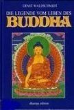 Die Legende vom Leben des Buddha: In Auszügen aus den heiligen Texten