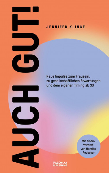 Auch gut!: Neue Impulse zum Frausein, zu gesellschaftlichen Erwartungen und dem eigenen Timing ab 30