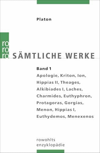 Platon. Sämtliche Werke Bd. 1: Apologie des Sokrates, Kriton, Ion, Hippias II, Theages, Alkibiades I, Laches, Charmides, Euthyphron, Protagoras, Gorgias, Menon, Hippias I, Euthydemos, Menexenos. Übers