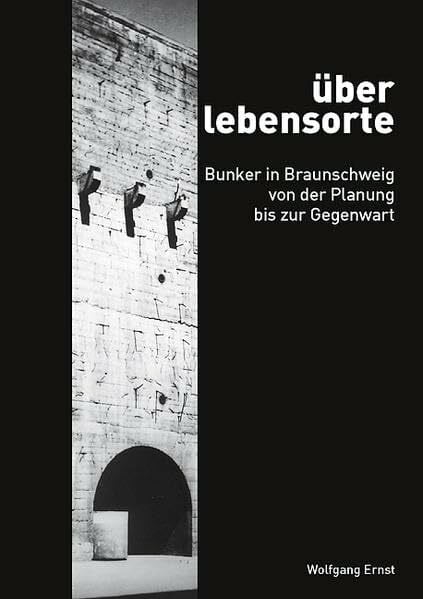 überlebensorte: Bunker in Braunschweig von der Planung bis zur Gegenwart
