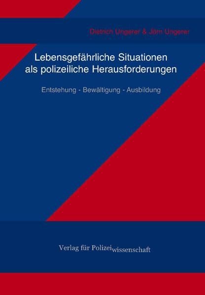 Lebensgefährliche Situationen als polizeiliche Herausforderungen: Entstehung - Bewältigung – Ausbildung