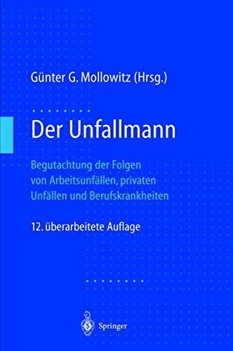 Der Unfallmann: Begutachtung der Folgen von Arbeitsunfällen, privaten Unfällen und Berufskrankheiten