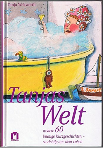 Tanjas Welt. Weitere 60 launige Geschichten - so richtig aus dem Leben
