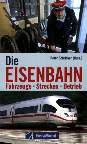Die Eisenbahn. Fahrzeuge - Strecken - Betrieb